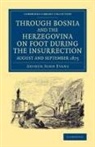 Arthur John Evans, Evans Arthur John - Through Bosnia Herzegovina on Foot During Insurrection, August