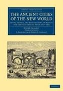 D. Charnay, D. Sir Charnay, Desire Charnay, Désiré Charnay - Ancient Cities of the New World - Being Travels Explorations in Mexico Central America From 1857 1882