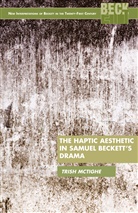 P McTighe, P. McTighe, Trish McTighe - Haptic Aesthetic in Samuel Beckett''s Drama