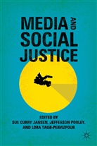 S. Jansen, Sue Curry Pooley Jansen, S. Jansen, Sue Curry Jansen, Pooley, J Pooley... - Media and Social Justice