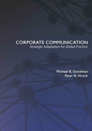 Michael Goodman, Michael B Goodman, Michael B. Goodman, Peter Hirsch, Peter B Hirsch, … - Corporate Communication Strategic Adaptation for Global Practice