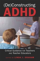 Linda Graham, Linda J. Graham, Lind J Graham, Linda J Graham - (De)Constructing ADHD