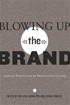 Melissa Aronczyk, Devon Powers - Blowing Up the Brand
