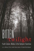 Meliss A Click, Melissa A Click, Elizabet Behm-Morawitz, Elizabeth Behm-Morawitz, Melissa A. Click, Jennifer Stevens Aubrey... - Bitten by Twilight