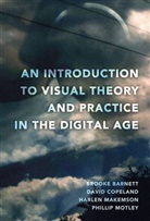 Brook Barnett, Brooke Barnett, Brooke e Barnett, Davi Copeland, David Copeland, Harle Makemson... - An Introduction to Visual Theory and Practice in the Digital Age