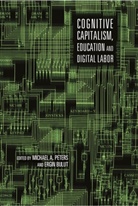 A Peters, A Peters, Adrian Peters, Ergi Bulut, Ergin Bulut, Michael A. Peters... - Cognitive Capitalism, Education and Digital Labor