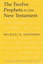 Michael B Shepherd, Michael B. Shepherd, Hemchand Gossai - The Twelve Prophets in the New Testament