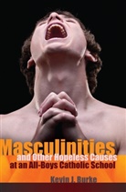 Kevin Burke, Kevin J Burke, Kevin J. Burke - Masculinities and Other Hopeless Causes at an All-Boys Catholic School