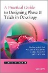 Julia M Brown, Julia M. Brown, Sarah R Brown, Sarah R. Brown, Sarah R. Gregory Brown, SR Brown... - Practical Guide to Designing Phase II Trials in Oncology