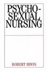R Irwin, Robert Irwin - Psychosexual Nursing