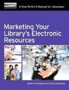 Marie K./ Laguardia Kennedy, Marie R. Kennedy, Cheryl Laguardia - Marketing Your Library's Electronic Resources
