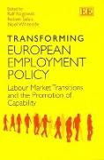 Ralf Salais Rogowski, Ralf/ Salais Rogowski, Ralf Rogowski, Robert Salais, Noel Whiteside - Transforming European Employment Policy Labour Market Transitions and the Promotion of Capability