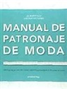 Jo Barnfield, Andrew Richards - Manual de patronaje de moda : todo lo que hay que saber sobre el diseño, adaptación y personalización de los patrones de costura