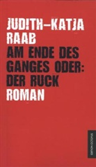 Judith-Katja Raab - Am Ende des Ganges oder: Der Ruck