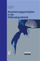 Rolan Wetzel, Roland Wetzel - Verankerungsprinzipien in der Hüftendoprothetik