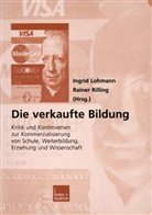 Ingri Lohmann, Ingrid Lohmann, Rainer Rilling - Die verkaufte Bildung
