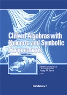 Rafa Ablamowicz, Rafal Ablamowicz, Pertti Lounesto, Josep Parra, Joseph Parra - Clifford Algebras with Numeric and Symbolic Computations