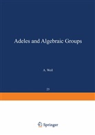 A Weil, A. Weil - Adeles and Algebraic Groups