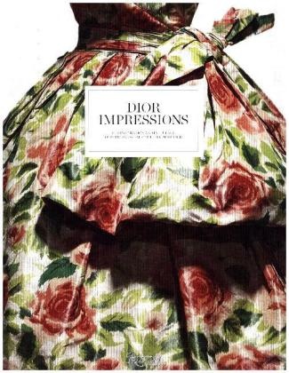Farid Chenoune, Guy Cogeval, Barbara Jeauffroy-Mairet, Florence Mueller, Florence Muller, … - Dior Impressions The Inspiration and Influence of Impressionism at the House of Dior