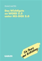 Dietrich Franz, Rüdiger Mattes - Das Wichtigste zu WORD 5.5 unter MS-DOS 5.0