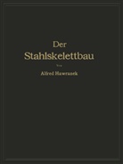 Alfred Hawranek - Der Stahlskelettbau mit Berücksichtigung der Hoch- und Turmhäuser