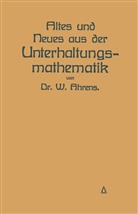 W Ahrens, W. Ahrens - Altes und Neues aus der Unterhaltungsmathematik