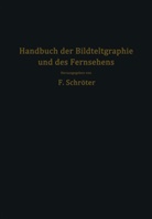 Frit Banneitz, Fritz Banneitz, F. Biedermann, Friedric Biedermann, Friedrich Biedermann, W. Ilberg... - Handbuch der Bildtelegraphie und des Fernsehens
