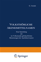 G Arends, G. Arends, Holfert, J Holfert, J. Holfert - Volksthümliche Arzneimittelnamen