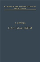 A Peters, A. Peters, T Axenfeld, Th Axenfeld, Th. Axenfeld, Elsching... - Das Glaukom