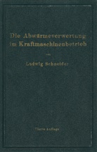 Ludwig Schneider - Die Abwärmeverwertung im Kraftmaschinenbetrieb