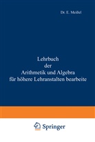 Ernst Meißel - Lehrbuch der Arithmetik und Algebra für höhere Lehranstalten bearbeitet