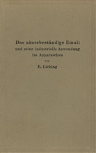 B Liebing, B. Liebing - Das säurebeständige Email und seine industrielle Anwendung im Apparatebau