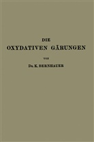 K Bernhauer, K. Bernhauer - Die Oxydativen Gärungen