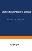 Ens Fischer, Enst Fischer, Emil Lehnartz - Lehrbuch der Physiologie: Lehrbuch der Physiologie für Studierende der Zahnheilkunde