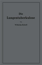 Wilhelm Roloff - Die Lungentuberkulose