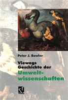Peter J Bowler, Peter J. Bowler - Viewegs Geschichte der Umweltwissenschaften