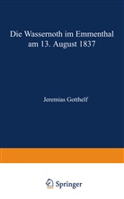 Jeremias Gotthelf - Die Wassernoth im Emmenthal am 13. August 1837