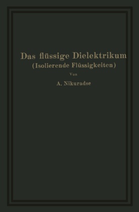 A Nikuradse, A. Nikuradse - Das flüssige Dielektrikum (Isolierende Flüssigkeiten)