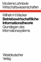 Wilhelm H Wacker, Wilhelm H. Wacker - Betriebswirtschaftliche Informationstheorie