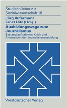 Jör Aufermann, Jörg Aufermann, Elitz, Elitz, Ernst Elitz - Ausbildungswege zum Journalismus