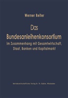 Werner Reiter - Das Bundesanleihekonsortium im Zusammenhang mit Gesamtwirtschaft, Staat, Banken und Kapitalmarkt
