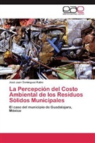 José Juan Domínguez Rubio - La Percepción del Costo Ambiental de los Residuos Sólidos Municipales
