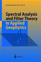 Burkhard Buttkus - Spectral Analysis and Filter Theory in Applied Geophysics
