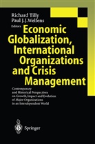 J J Welfens, J J Welfens, Richar Tilly, Richard Tilly, Paul J. J. Welfens, Paul J.J. Welfens - Economic Globalization, International Organizations and Crisis Management