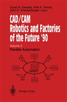 Suren N. Dwivedi, John E Sneckenberger, Alo K Verma, Alok K Verma, John E. Sneckenberger, Alok K. Verma - CAD/CAM Robotics and Factories of the Future '90