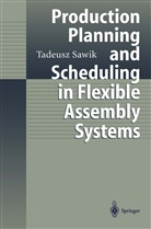 Tadeusz Sawik - Production Planning and Scheduling in Flexible Assembly Systems