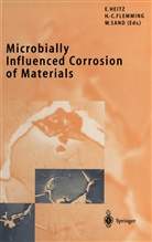 Hans-Cur Flemming, Hans-Curt Flemming, Ewald Heitz, Wolfgang Sand - Microbially Influenced Corrosion of Materials