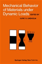 Ulric S. Lindholm, Ulri S Lindholm, Ulric S Lindholm - Mechanical Behavior of Materials under Dynamic Loads
