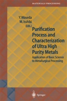 Isshiki, Isshiki, Minoru Isshiki, Yoshi Waseda, Yoshio Waseda - Purification Process and Characterization of Ultra High Purity Metals