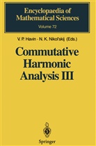 V. P. Havin, V.P. Havin, K Nikol'skij, K Nikol'skij, N. K. Nikol'skij, N.K. Nikol'skij... - Commutative Harmonic Analysis III